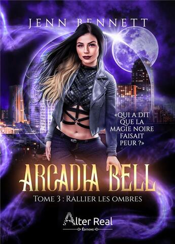 Couverture du livre « Arcadia Bell Tome 3 : rallier les ombres » de Jenn Bennett aux éditions Alter Real