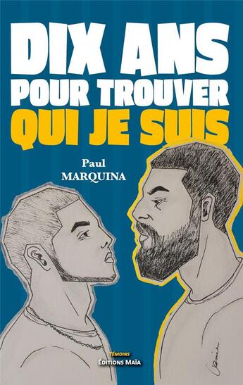 Couverture du livre « Dix ans pour trouver qui je suis » de Paul Marquina aux éditions Editions Maia