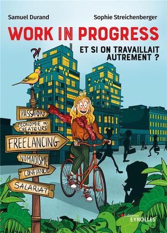 Couverture du livre « Work in progress : et si on travaillait autrement ? freelance, nomadisme, économie des créateurs, confiance » de Samuel Durand et Sophie Streichenberger aux éditions Eyrolles