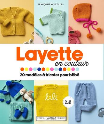 Couverture du livre « Layette en couleur : 20 modèles à tricoter pour bébé » de Francoise Vauzeilles aux éditions Marabout