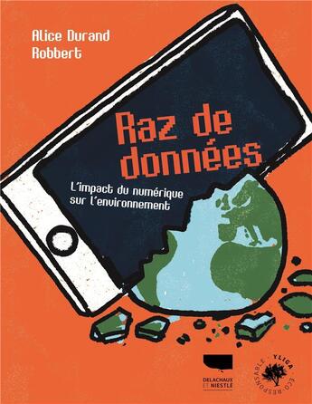 Couverture du livre « Raz de données : l'impact du numérique sur l'environnement » de Robbert et Alice Durand aux éditions Delachaux & Niestle