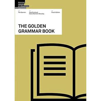 Couverture du livre « The Golden Grammar Book ; CEFR Compatible (4th édition) » de Tom Spencer et Yvan Cruchaud et Claire Martinet Chevalley aux éditions Lep