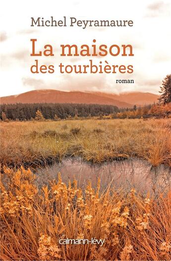 Couverture du livre « La maison des tourbières » de Michel Peyramaure aux éditions Calmann-levy