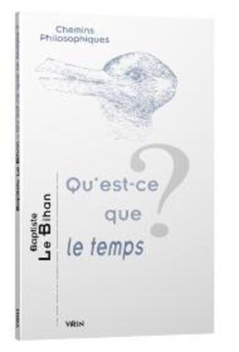 Couverture du livre « Qu'est-ce que le temps ? » de Baptiste Le Bihan aux éditions Vrin