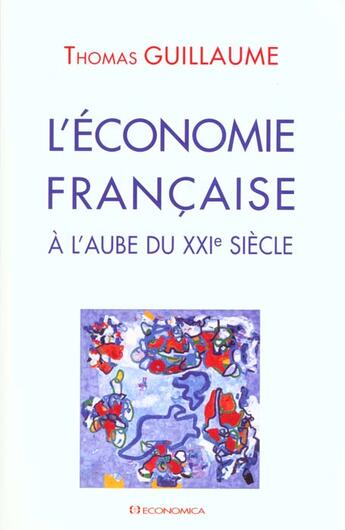 Couverture du livre « L'ECONOMIE FRANCAISE A L'AUBE DU XXIE SIECLE » de Guillaume/Thomas aux éditions Economica