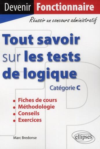 Couverture du livre « Tout savoir sur les tests de logique ; catégorie C » de Marc Bredonse aux éditions Ellipses