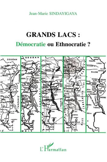 Couverture du livre « Grands lacs : démocratie ou ethnocratie ? » de Jean-Marie Sindayigaya aux éditions L'harmattan