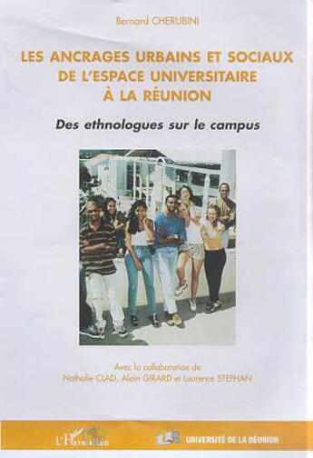 Couverture du livre « LES ANCRAGES URBAINS ET SOCIAUX DE L'ESPACE UNIVERSITAIRE À LA RÉUNION : Des ethnologues sur le campus » de Bernard Chérubini aux éditions L'harmattan