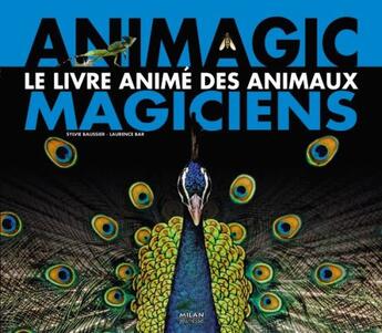 Couverture du livre « Animagic ; le livre animé des animaux magiciens » de Sylvie Baussier et Laurence Bar aux éditions Milan