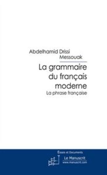 Couverture du livre « La grammaire du français moderne ; la phrase française » de Drissi Messouak A. aux éditions Le Manuscrit