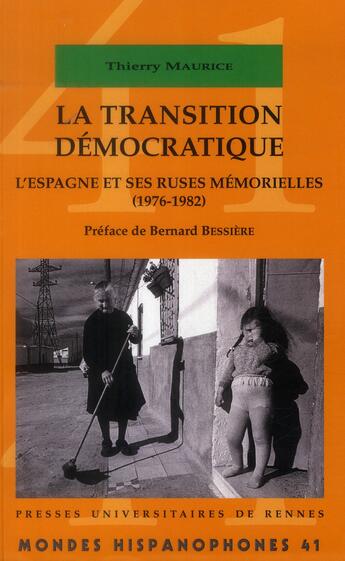 Couverture du livre « La transition démocratique ; l'Espagne et ses ruses mémorielles (1976-1982) » de Thierry Maurice aux éditions Pu De Rennes