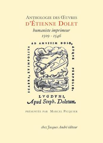 Couverture du livre « Anthologie des oeuvres d'Etienne Dolet : humaniste imprimeur 1509-1546 » de Picquier Marcel aux éditions Jacques Andre