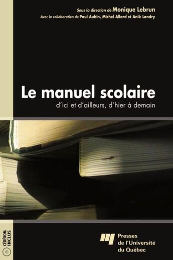 Couverture du livre « Le manuel scolaire ; d'ici et d'ailleurs, d'hier à demain » de Monique Lebrun aux éditions Presses De L'universite Du Quebec