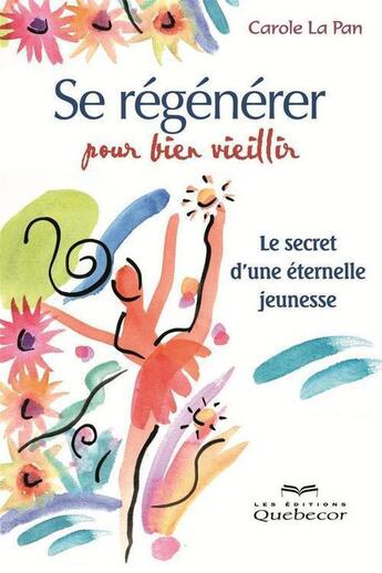 Couverture du livre « Se régénérer pour bien vieillir (2e édition) » de Carole La Pan aux éditions Quebecor