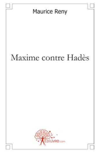 Couverture du livre « Maxime contre Hadès » de Maurice Reny aux éditions Edilivre