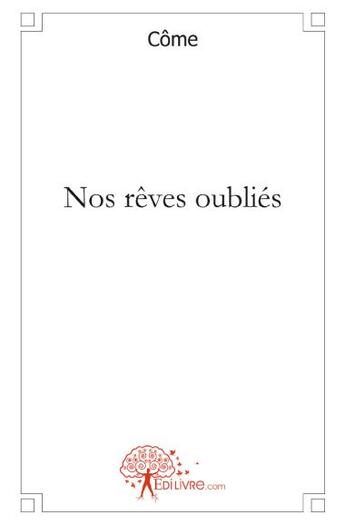 Couverture du livre « Nos rêves oubliés » de Come aux éditions Edilivre