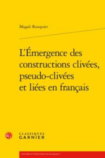 Couverture du livre « L'émergence des constructions clivées, pseudo-clivées et liées en français » de Magali Rouquier aux éditions Classiques Garnier