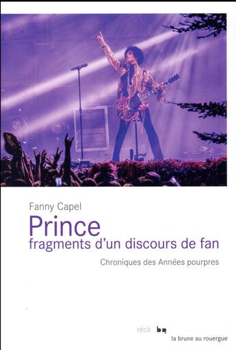 Couverture du livre « Prince, fragments d'un discours de fan ; chroniques des annéess pourpres » de Fanny Capel aux éditions Rouergue