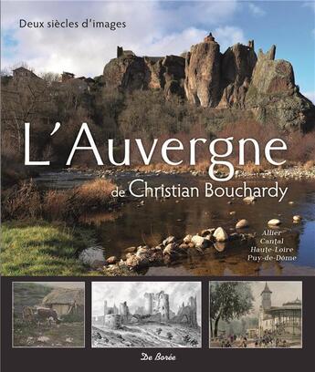 Couverture du livre « L'Auvergne de Christian Bouchardy » de Christian Bouchardy aux éditions De Boree