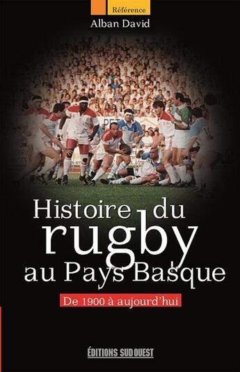 Couverture du livre « Histoire du rugby en Pays basque ; entre tradition et modernité » de Alban David aux éditions Sud Ouest Editions