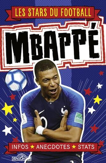 Couverture du livre « Les stars du football ; Mbappé » de Dan Green et Simon Mugford et Chloe Seyres aux éditions Les Livres Du Dragon D'or