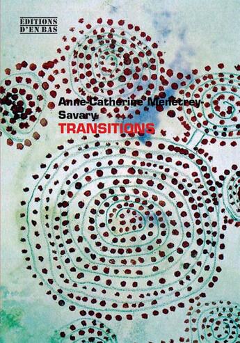 Couverture du livre « Transitions » de Anne-Catherine Menetrey-Savary aux éditions D'en Bas