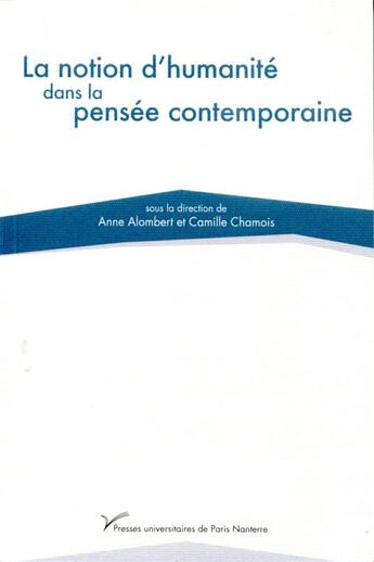 Couverture du livre « La notion d'humanité dans la pensée contemporaine » de Camille Chamois et Anne Alombert aux éditions Pu De Paris Nanterre