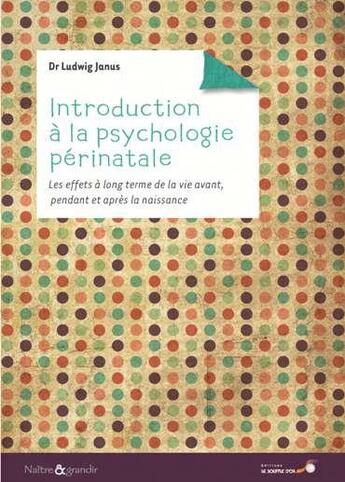 Couverture du livre « Introduction à la psychologie périnatale ; les effets à long terme de la vie avant, pendant et après la naissance » de Ludwig Janus aux éditions Le Souffle D'or