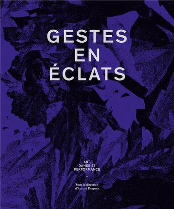 Couverture du livre « Gestes en éclats ; art, danse et performance » de Despres Aurore aux éditions Les Presses Du Reel