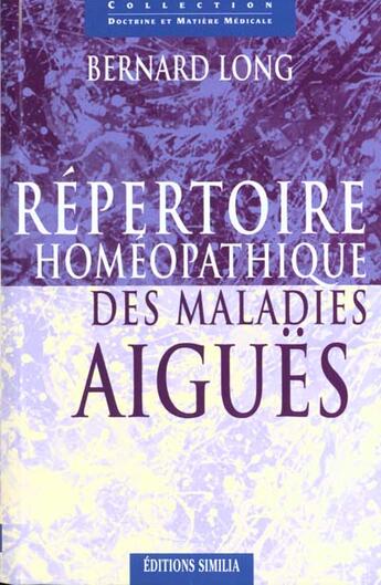 Couverture du livre « Repertoire homeopathique des maladies aigues » de Bernard Long aux éditions Similia