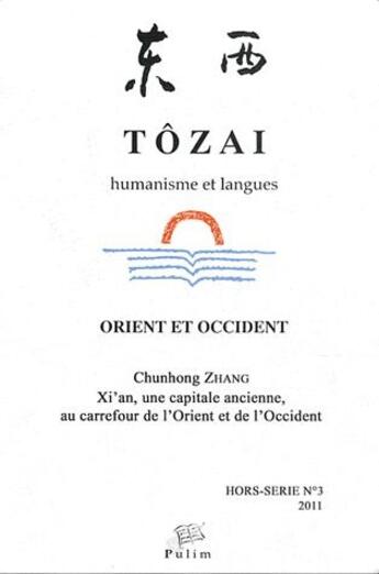 Couverture du livre « Tôzai, hors-série n° 3/2011 : Xi'an, une capitale ancienne, au carrefour de l'Orient et de l'Occident » de Chunhong Zhang aux éditions Pu De Limoges