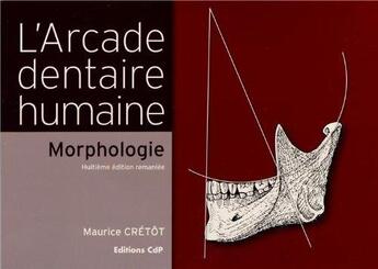 Couverture du livre « L'arcade dentaire humaine - morphologie » de Maurice Cretot aux éditions Cahiers De Protheses