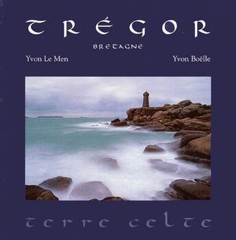 Couverture du livre « Trégor, Bretagne » de Yvon Le Men et Yvon Boelle aux éditions Apogee