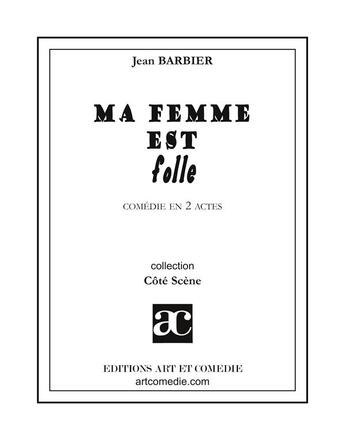 Couverture du livre « Ma femme est folle » de Jean Barbier aux éditions Art Et Comedie