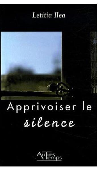 Couverture du livre « Apprivoiser le silence » de Ilea aux éditions Autres Temps