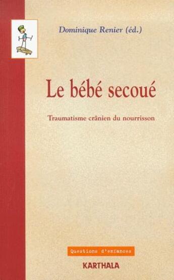 Couverture du livre « Le bébé secoué ; traumatisme crânier du nourisson » de Dominique Renier aux éditions Karthala