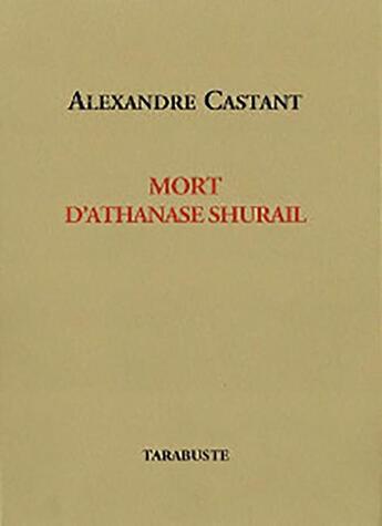 Couverture du livre « Mort d'Athanase Shurail » de Alexandre Castant aux éditions Tarabuste