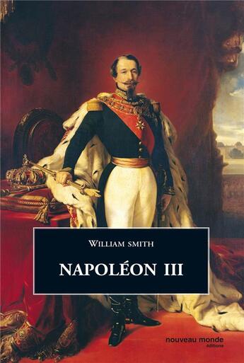 Couverture du livre « Napoléon III » de Smith W aux éditions Nouveau Monde