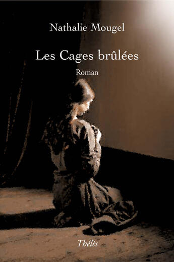 Couverture du livre « Les cages brûlées » de Nathalie Mougel aux éditions Theles