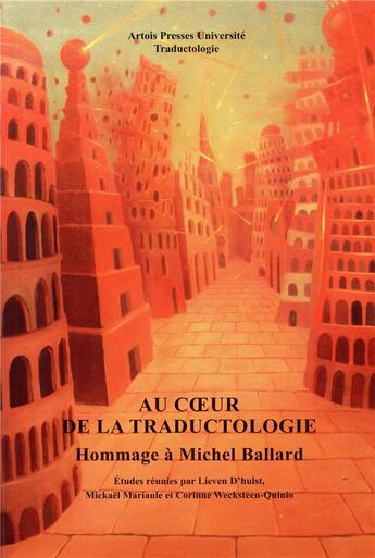 Couverture du livre « Au coeur de la traductologie ; hommage à Michel Ballard » de Corinne Wecksteen-Quinio et Mariaule Mickael Hulst Lieven aux éditions Pu D'artois