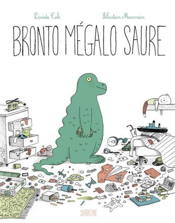 Couverture du livre « Bronto mégalo saure » de Sebastien Mourrain et Davide Cali aux éditions Sarbacane