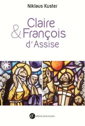 Couverture du livre « Claire et François d'Assise » de Miklaus Kuster aux éditions Franciscaines