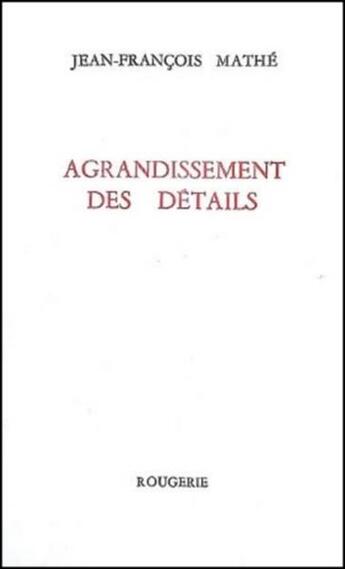 Couverture du livre « Agandissement Des Details » de Jean-Francois Mathe aux éditions Rougerie