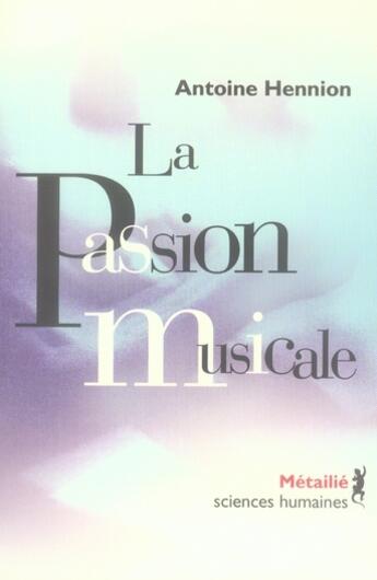 Couverture du livre « La passion musicale » de Antoine Hennion aux éditions Metailie