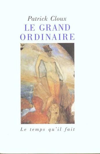 Couverture du livre « Le grand ordinaire - une chronique du quotidien » de Patrick Cloux aux éditions Le Temps Qu'il Fait