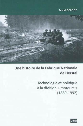 Couverture du livre « Une histoire de la fabrique nationale de herstal : technologie et politique a la division moteurs » de Pascal Deloge aux éditions Cefal