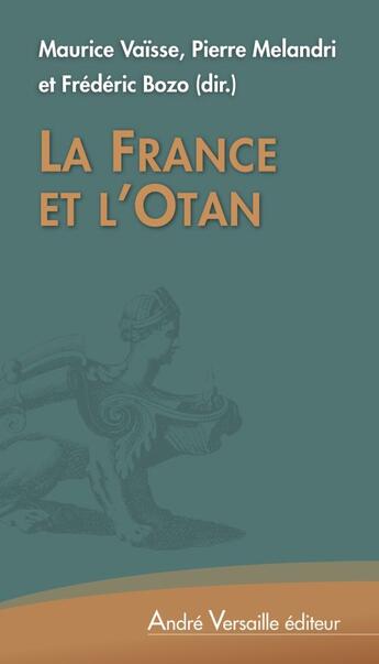 Couverture du livre « La France et l'OTAN » de Maurice Vaïsse et Pierre Melandri et Frederic Bozo aux éditions Andre Versaille