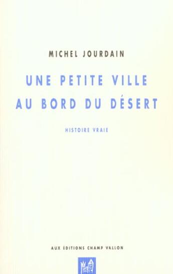 Couverture du livre « Une petite ville au bord du desert » de Michel Jourdain aux éditions Champ Vallon