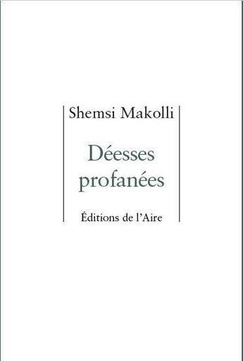 Couverture du livre « DÉESSES PROFANÉES » de Shemsi Makolli aux éditions Éditions De L'aire