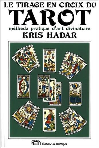 Couverture du livre « Le tirage en croix du tarot - methode pratique d'art divinatoire » de Kris Hadar aux éditions De Mortagne